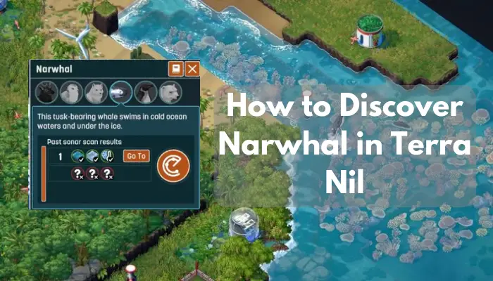 How to Discover Narwhal in Terra Nil