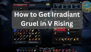How to Get Irradiant Gruel in V Rising