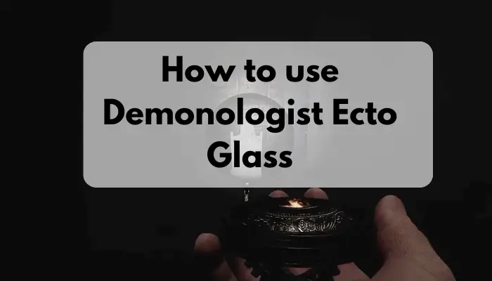 How to use Demonologist Ecto Glass