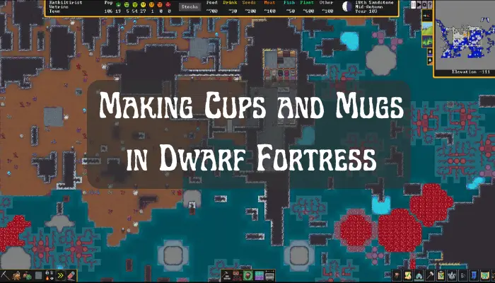 Making Cups and Mugs in Dwarf Fortress