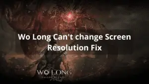 Wo Long Can't change Screen Resolution Fix