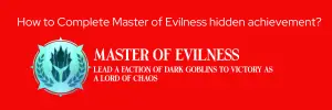 How to Complete Master of Evilness hidden achievement